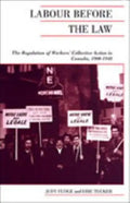 Labour Before the Law: The Regulation of Workers' Collective Action in Canada, 1900-1948 - Paperback