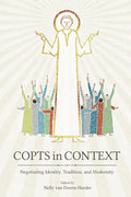 Copts in Context: Negotiating Identity, Tradition, and Modernity - Hardcover