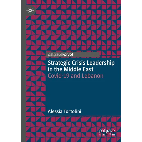 Strategic Crisis Leadership in the Middle East: Covid-19 and Lebanon - Hardcover