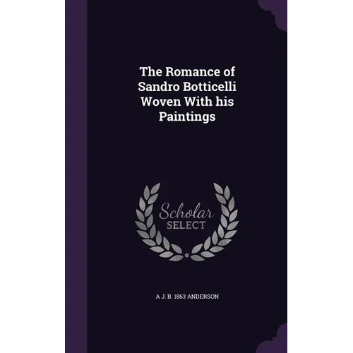 The Romance of Sandro Botticelli Woven With his Paintings - Hardcover
