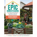 Epic Homesteading: Your Guide to Self-Sufficiency on a Modern, High-Tech, Backyard Homestead - Paperback