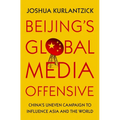 Beijing's Global Media Offensive: China's Uneven Campaign to Influence Asia and the World - Hardcover