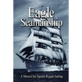 Eagle Seamanship, 4th Edition: A Manual for Square-Rigger Sailing - Paperback