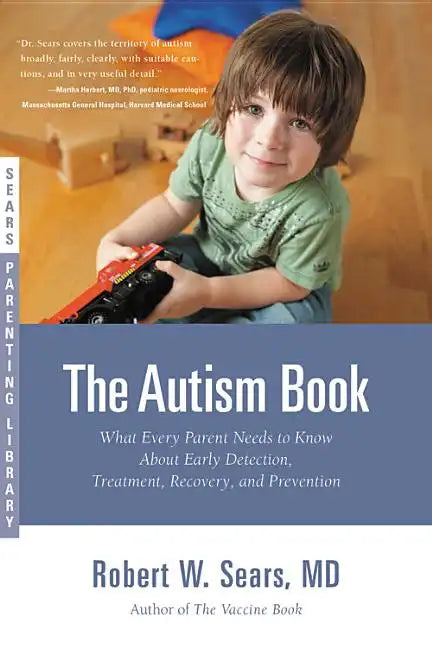 The Autism Book: What Every Parent Needs to Know About Early Detection, Treatment, Recovery, and Prevention - Paperback
