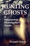 Hunting Ghosts: A Paranormal Investigator's Guide - Paperback