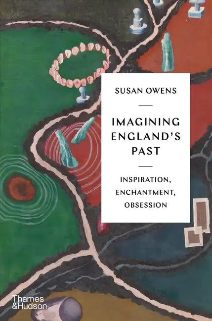 Imagining England's Past: Inspiration, Enchantment, Obsession - Hardcover