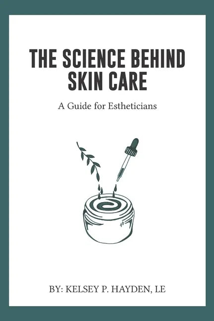The Science Behind Skin Care: A Guide for Estheticians - Paperback