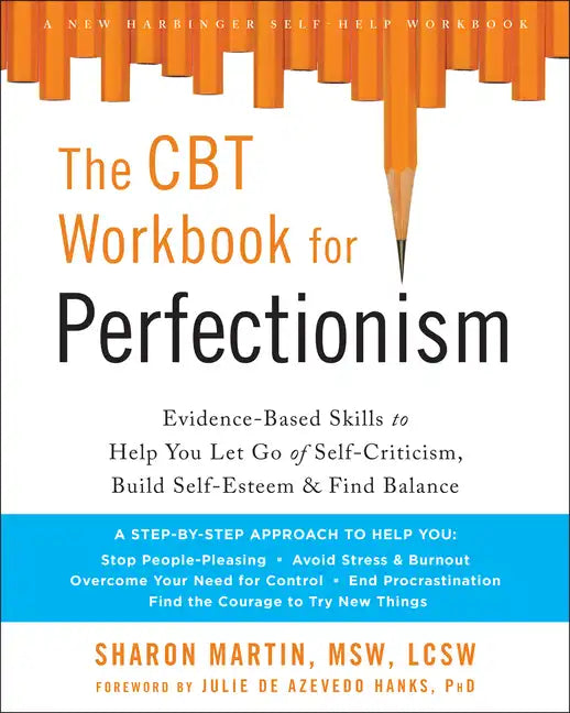 The CBT Workbook for Perfectionism: Evidence-Based Skills to Help You Let Go of Self-Criticism, Build Self-Esteem, and Find Balance - Paperback
