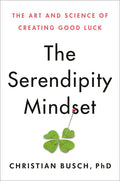 The Serendipity Mindset: The Art and Science of Creating Good Luck - Hardcover
