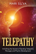 Telepathy: Unlocking the Secrets of Sending Telepathic Messages and Psychic Development - Paperback