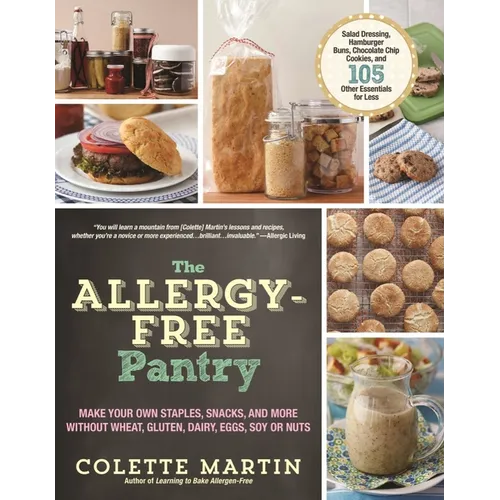 The Allergy-Free Pantry: Make Your Own Staples, Snacks, and More Without Wheat, Gluten, Dairy, Eggs, Soy or Nuts - Paperback