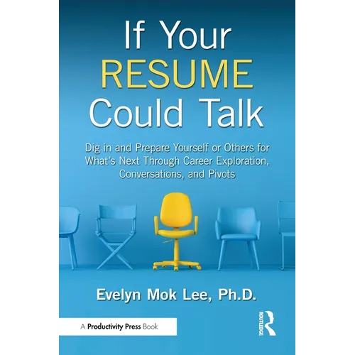 If Your Resume Could Talk: Dig in and Prepare Yourself or Others for What's Next Through Career Exploration, Conversations, and Pivots - Paperback