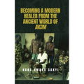 Becoming a Modern Healer from the Ancient World of AkƆm - Paperback