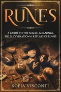 Runes: A Guide To The Magic, Meanings, Spells, Divination & Rituals Of Runes - Paperback
