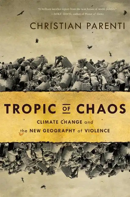 Tropic of Chaos: Climate Change and the New Geography of Violence - Paperback