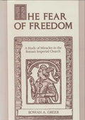 The Fear of Freedom: A Study of Miracles in the Roman Imperial Church - Paperback
