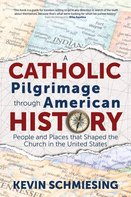 A Catholic Pilgrimage Through American History: People and Places That Shaped the Church in the United States - Paperback