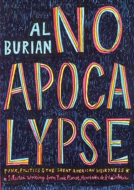 No Apocalypse: Punk, Politics, and the Great American Weirdness: Punk, Politics, and the Great American Weirdness - Paperback