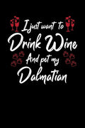 I Just Wanna Drink Wine And Pet My Dalmatian - Paperback
