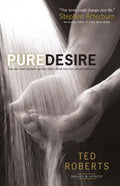 Pure Desire: How One Man's Triumph Can Help Others Break Free from Sexual Temptation - Paperback