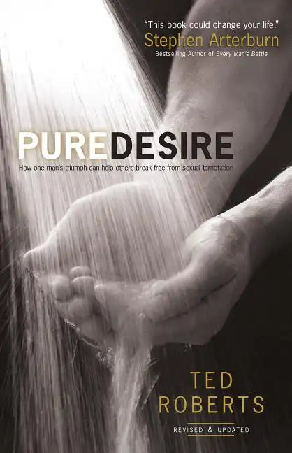 Pure Desire: How One Man's Triumph Can Help Others Break Free from Sexual Temptation - Paperback