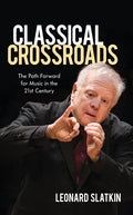 Classical Crossroads: The Path Forward for Music in the 21st Century - Hardcover