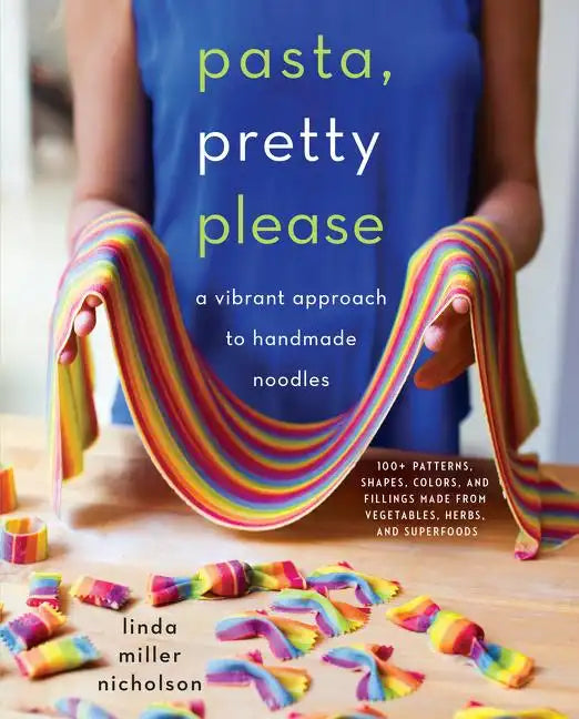 Pasta, Pretty Please: A Vibrant Approach to Handmade Noodles - Hardcover
