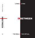Living + Dying Inbetween the Real + the Virtual - Hardcover