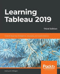 Learning Tableau 2019 - Third Edition: Tools for Business Intelligence, data prep, and visual analytics - Paperback