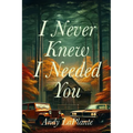 I Never Knew I Needed You - Paperback