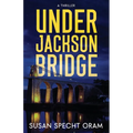 Under Jackson Bridge: A thriller - Paperback