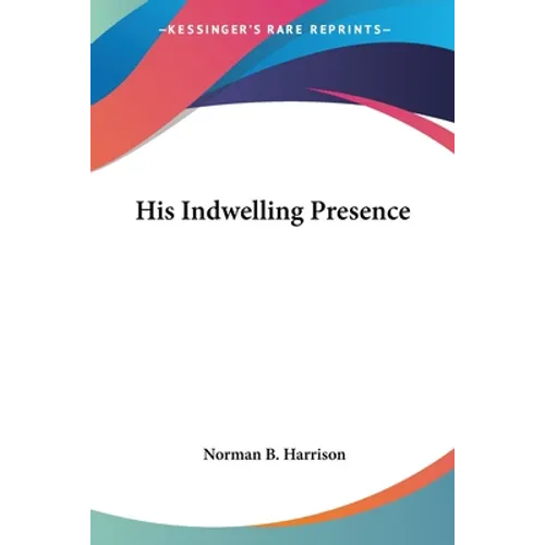 His Indwelling Presence - Paperback