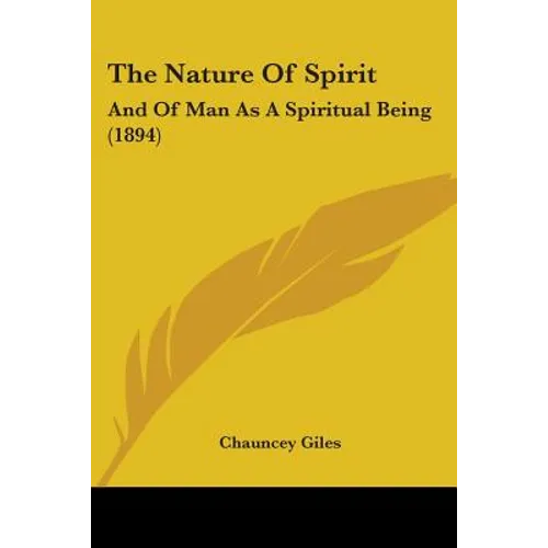 The Nature Of Spirit: And Of Man As A Spiritual Being (1894) - Paperback