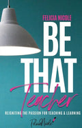Be That Teacher: Reigniting the Passion for Teaching & Learning - Paperback