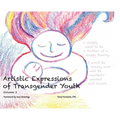 Artistic Expressions of Transgender Youth: Volume 2 - Hardcover