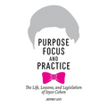 Purpose, Focus, and Practice: The Life, Lessons, and Legislation of Joyce Cohen - Paperback