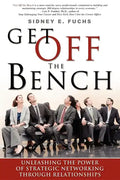 Get Off the Bench: Unleashing the Power of Strategic Networking Through Relationships - Paperback