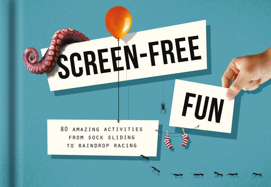 Screen-Free Fun: 80 Amazing Activities from Sock Sliding to Raindrop Racing - Hardcover