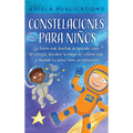 Constelaciones para niños: ¡La forma más divertida de aprender sobre las estrellas, descubrir la magia del sistema solar y observar los astros co - Hardcover