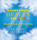 A Place Called Heaven for Kids: 10 Exciting Things about Our Forever Home - Hardcover