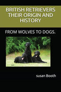Retrievers Their Origin and History: From Wolves to Dogs. - Paperback