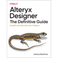 Alteryx Designer: The Definitive Guide: Simplify and Automate Your Analytics - Paperback