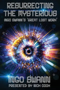 Resurrecting the Mysterious: Ingo Swann's 'Great Lost Work' - Paperback