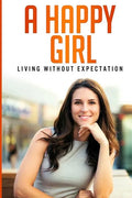 A Happy Girl - Living Without Expectation - Paperback