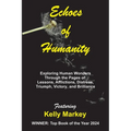 Echoes of Humanity: Exploring Human Wonders Through the Pages of: Lessons, Affliction, Triumph, Victory and Brilliance - Paperback