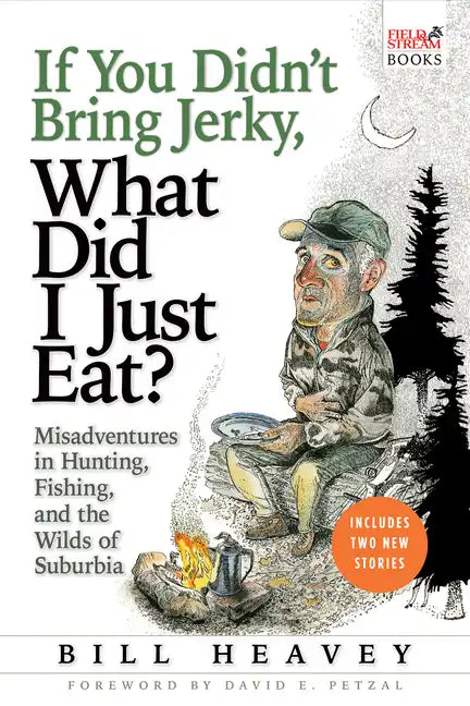 If You Didn't Bring Jerky, What Did I Just Eat: Misadventures in Hunting, Fishing, and the Wilds of Suburbia - Paperback