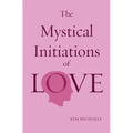 The Mystical Initiations of Love - Paperback