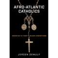 Afro-Atlantic Catholics: America's First Black Christians - Paperback