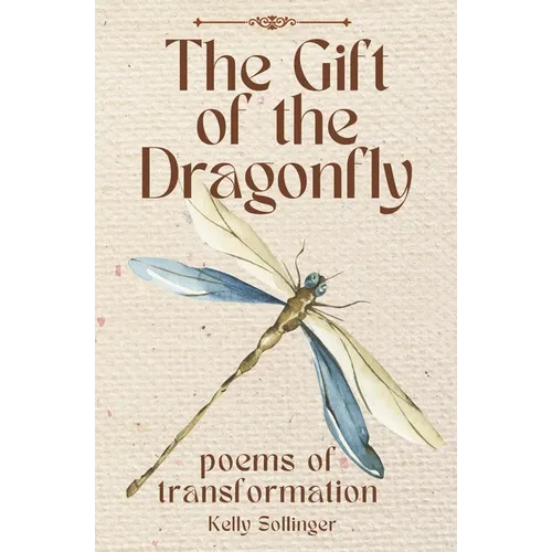 The Gift of the Dragonfly: Poems of Transformation - Paperback