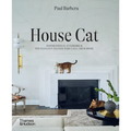 House Cat: Inspirational Interiors and the Elegant Felines Who Call Them Home - Hardcover